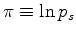 $ \pi \equiv \ln p_s$