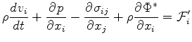 $\displaystyle \rho \DD{v_i}{t} + \DP{p}{x_i} - \DP{\sigma_{ij}}{x_j} + \rho \DP{\Phi^*}{x_i} = {\cal F}_i^{\prime }$