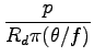 $\displaystyle \frac{p}{R_{d} \pi (\theta /f )}$