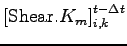 $\displaystyle \left[{\rm Shear}.K_m\right]_{i,k}^{t - \Delta t}$