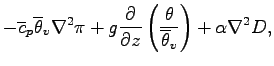 $\displaystyle - \overline{c}_{p}\overline{\theta}_{v}\Dlapla \pi
+ g\DP{}{z}\left(\frac{\theta}{\overline{\theta}_{v}}\right)
+ \alpha \Dlapla D,$