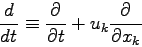 \begin{displaymath}
\DD{}{t} \equiv \DP{}{t} + u_{k}\DP{}{x_{k}}
\end{displaymath}