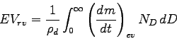 \begin{displaymath}
EV_{rv} = \frac{1}{\rho_{d}}\int _{0}^{\infty}\left(\DD{m}{t}\right)_{ev}
N_{D}\Dd D
\end{displaymath}