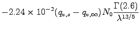 $\displaystyle - 2.24\times 10^{-2}(q_{v,s} -q_{v,\infty})
N_{0}\frac{\Gamma(2.6)}{\lambda ^{13/5}}$