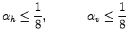 $\displaystyle \alpha_{h} \le \Dinv{8}, \hspace{3em}
\alpha_{v} \le \Dinv{8}$