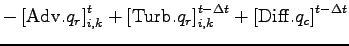 $\displaystyle - \left[ {\rm Adv}.q_{r} \right]_{i,k}^{t}
+ \left[ {\rm Turb}.q_{r} \right]_{i,k}^{t-\Delta t}
+ \left[ {\rm Diff}.q_{c} \right]^{t-\Delta t}$