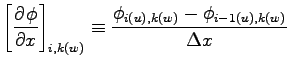 $\displaystyle \left[\DP{\phi}{x} \right]_{i,k(w)}
\equiv \frac{\phi_{i(u), k(w)} - \phi_{i-1(u), k(w)}}{\Delta x}$