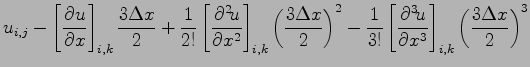 $\displaystyle u_{i,j}
- \left[\DP{u}{x} \right]_{i,k}\frac{3\Delta x}{2}
+ \fra...
...rac{1}{3!}\left[\DP[3]{u}{x} \right]_{i,k}
\left(\frac{3\Delta x}{2}\right)^{3}$