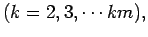 $\displaystyle (k = 2, 3, \cdots km),$