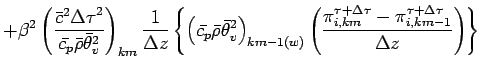 $\displaystyle + \beta^{2}
\left(
\frac{\bar{c}^{2}{\Delta \tau}^{2}}
{\bar{c_{p...
...ta \tau}_{i,km}
- \pi^{\tau + \Delta \tau}_{i,km-1}}{\Delta z}
\right)
\right\}$