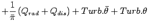 $\displaystyle + \Dinv{\bar{\pi}} \left(Q_{rad} + Q_{dis}\right)
+ Turb.\bar{\theta}
+ Turb.\theta$