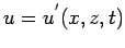 $\displaystyle u = u^{'}(x,z,t)$