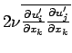 $2\nu \overline{\DP{u^{\prime}_{i}}{x_{k}}\DP{u^{\prime}_{j}}{x_{k}}}$