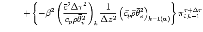 $\displaystyle \hspace{10mm}+ \left\{
- \beta^{2}
\left(
\frac{\bar{c}^{2}{\Delt...
...\bar{\theta}_{v}^{2}
\right)_{k-1(w)}
\right\}
\pi^{\tau + \Delta \tau}_{i,k-1}$