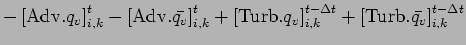 $\displaystyle - \left[ {\rm Adv}.q_{v} \right]_{i,k}^{t}
- \left[ {\rm Adv}.\ba...
...,k}^{t - \Delta t}
+ \left[ {\rm Turb}.\bar{q_{v}} \right]_{i,k}^{t - \Delta t}$