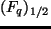 $\displaystyle (F_{q})_{1/2}$