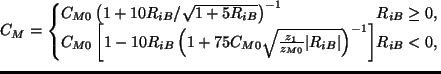 $\displaystyle C_M = \left\{
\begin{array}{ll}
C_{M0} \left( 1 + 10 R_{iB}/\sqrt...
...M0}} \vert R_{iB}\vert }
\right)^{-1}
\right]
& R_{iB} < 0,
\end{array} \right.$