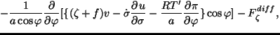 $\displaystyle \qquad - \frac{1}{a \cos \varphi}
\DP{}{\varphi}
[ \{ (\zeta + f)...
...{\sigma}
- \frac{RT'}{a} \DP{\pi}{\varphi} \} \cos \varphi]
- F^{diff}_{\zeta},$