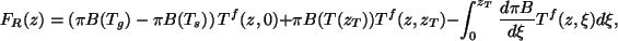 \begin{displaymath}
F_R(z) = \left( \pi B(T_g) - \pi B(T_s) \right) {\cal T}^f(...
..._T)
- \int_0^{z_T} \DD{\pi B}{\xi} {\cal T}^f(z,\xi) d \xi,
\end{displaymath}