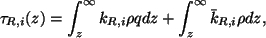 \begin{displaymath}
\tau_{R,i}(z) = \int_z^\infty k_{R,i} \rho q dz
+ \int_z^\infty \bar{k}_{R,i} \rho dz,
\end{displaymath}