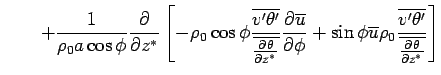 $\displaystyle \qquad
 + \Dinv{\rho_0 a \cos \phi} 
 \DP{}{z^*}
 \left[
 - \rho_...
...u} \rho_0 
 \frac{\overline{v'\theta'}}
 {\overline{\DP{\theta}{z^*}}}
 \right]$