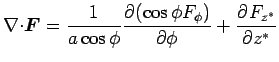 $\displaystyle \Ddiv{} \Dvect{F}= \Dinv{a \cos \phi} \DP{(\cos \phi F_{\phi})}{\phi} 
 + \DP{F_{z^{*}}}{z^*}$