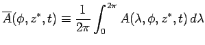 $\displaystyle \overline{A}(\phi, z^*, t) \equiv \Dinv{2\pi}\int_0^{2\pi} A(\lambda, \phi, z^*, t) \Dd \lambda$