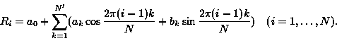 \begin{displaymath}R_{i} = a_{0} + \sum_{k=1}^{N'}( a_{k} \cos \frac{2\pi (i-1......c{2\pi (i-1)k}{N})\mbox{\hspace{1em}}( i = 1, \ldots, N ). \end{displaymath}